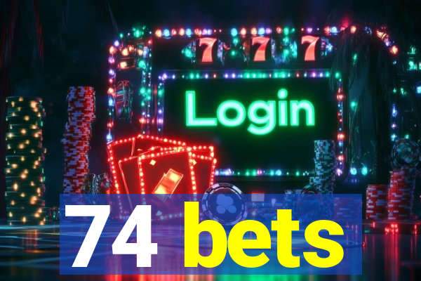 74 bets